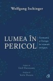 Lumea &icirc;n pericol - Paperback brosat - Wolfgang Ischinger - Curtea Veche