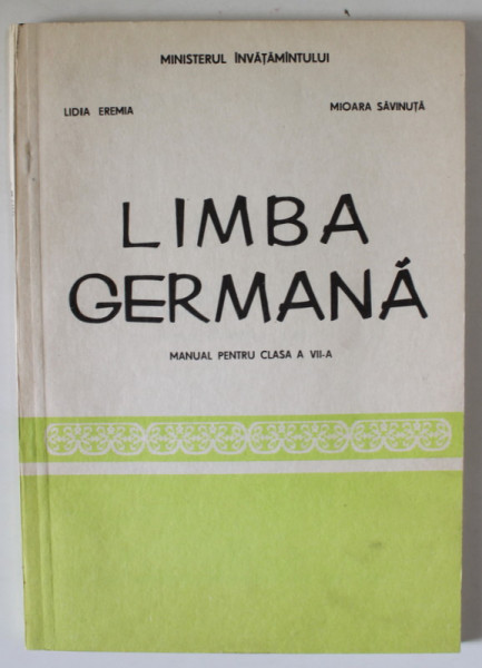 LIMBA GERMANA , MANUAL PENTRU CLASA A VII -A de LIDIA EREMIA si MIOARA SAVINUTA , 1993