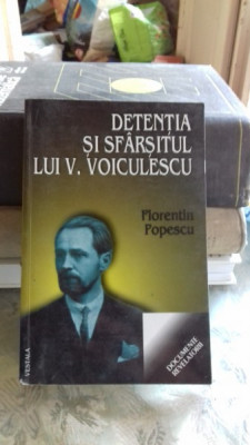 DETENTIA SI SFARSITUL LUI V. VOICULESCU - FLORENTIN POPESCU foto