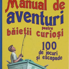 MANUAL DE AVENTURI PENTRU BAIETII CURIOSI. 100 DE JOCURI SI ESCAPADE-SAM MARTIN