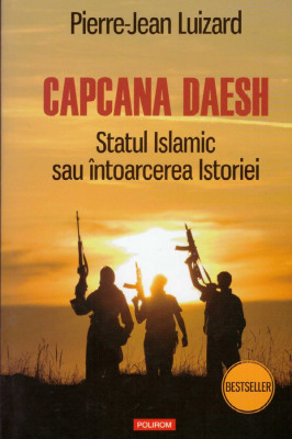 Pierre-Jean Luizard - Capcana Daesh - Statul Islamic sau intoarcerea Istoriei - 128323 foto