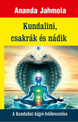 Kundalini, csakr&amp;aacute;k &amp;eacute;s n&amp;aacute;dik - A Kundalini k&amp;iacute;gy&amp;oacute; fel&amp;eacute;breszt&amp;eacute;se - Ananda Jahmola foto