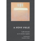 A f&eacute;ny fel&eacute; - Lelki &uacute;traval&oacute; az &eacute;v minden napj&aacute;ra