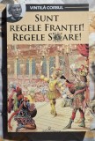 Sunt regele Frantei ! Refele Soare ! - Vintila Corbul