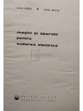 Ovidiu Centea - Masini si aparate pentru sudarea electrica (Editia: 1967)