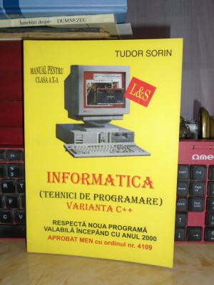 TUDOR SORIN - INFORMATICA * MANUAL PENTRU CLASA A X-A : VARIANTA C++ , 2000 @@ foto