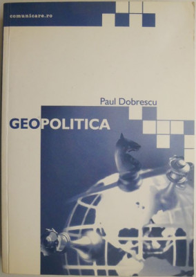 Geopolitica &amp;ndash; Paul Dobrescu foto