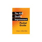 The ASQ Quality Improvement Pocket Guide: Basic History, Concepts, Tools, and Relationships