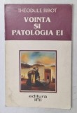 VOINTA SI PATOLOGIA EI de THEODULE RIBOT , 1997 *PREZINTA HALOURI DE APA