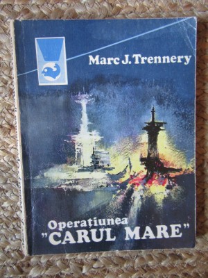 Operatiunea &amp;quot;Carul mare&amp;quot; - Marc J. Trennery foto