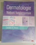 Dermatologie. Notiuni fundamentale - Caroline A. Nelson
