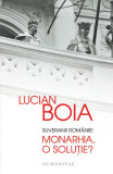 Suveranii Rom&acirc;niei. Monarhia, o soluție? - Paperback brosat - Lucian Boia - Humanitas