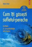 CUM SA-TI GASESTI SUFLETUL-PERECHE. KARMA SI COMPATIBILITATILE ASTROLOGICE-MARIA SHAW-233970