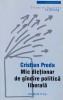 Mic Dictionar De Gandire Politica Liberala - Cristian Preda , F796, Humanitas