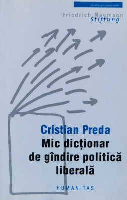 Mic Dictionar De Gandire Politica Liberala - Cristian Preda , F796 foto