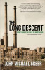 The Long Descent: A User&#039;s Guide to the End of the Industrial Age