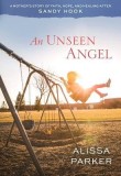 An Unseen Angel: A Mother&#039;s Story of Faith, Hope, and Healing After Sandy Hook