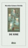 Cumpara ieftin De iure - Paperback - Nicol&aacute;s G&oacute;mez D&aacute;vila - Limes
