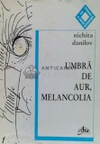 Umbra de aur, melancolia (cu dedicație) - 2000 - Nichita Danilov ($R28)