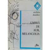 Umbra de aur, melancolia (cu dedicație) - 2000 - Nichita Danilov ($R28)