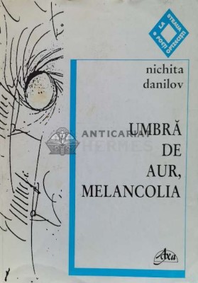 Umbra de aur, melancolia (cu dedicație) - 2000 - Nichita Danilov ($R28) foto