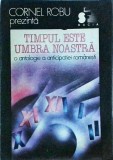 Timpul este umbra noastra. O antologie a anticipatiei romanesti
