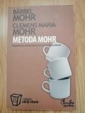 Metoda Mohr. Programul dumneavoastra personal pentru succes profesional si feric