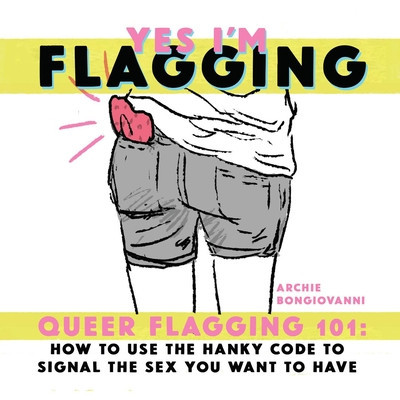 Yes I&amp;#039;m Flagging: Queer Flagging 101: How to Use the Hanky Code to Signal the Sex You Want to Have foto