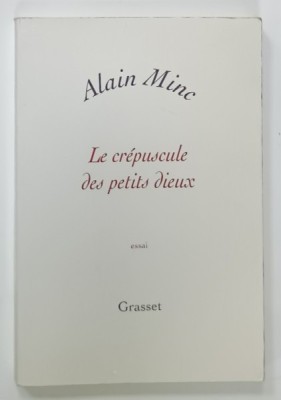 LA CREPUSCULE DES PETITS DIEUX , essai par ALAIN MINC , 2005 foto