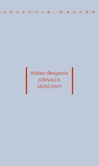 Jurnalul moscovit - Walter Benjamin
