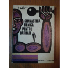 GIMNASTICA ZILNICA PENTRU BARBATI , EDITIA A II-A REVIZUITA SI ADAUGITA de N. GH. BAIASU , S. MAGDA , 1974