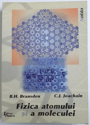 FIZICA ATOMULUI SI A MOLECULEI de H. B. BRANSDEN si C. J. JOACHAIN, 1998 foto