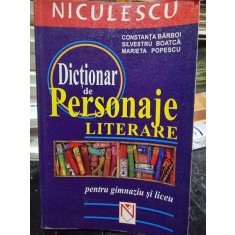 DICTIONAR DE PERSONAJE LITERARE PENTRU GIMNAZIU SI LICEU - CONSTANTA BARBOI