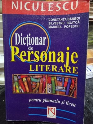 DICTIONAR DE PERSONAJE LITERARE PENTRU GIMNAZIU SI LICEU - CONSTANTA BARBOI foto