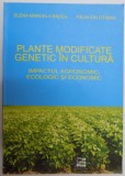 PLANTE MODIFICATE GENETIC IN CULTURA , IMPACTUL AGRONOMIC , ECOLOGIC SI ECONOMIC de ELENA MARCELA BADEA , PAUN ION OTIMAN , 2006