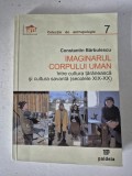 Constantin Barbulescu - Imaginarul corpului uman. Intre cultura taraneasca si cultura savanta