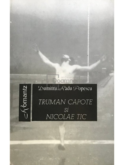 Dumitru Radu Popescu - Truman Capote si Nicolae Tic (Editia: 1995)