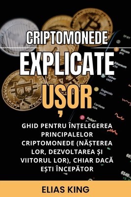 Criptomonede explicate u&amp;#537;or: Ghid pentru