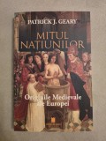 Cumpara ieftin Mitul natiunilor. Originile medievale ale Europei - Patrick J. Geary
