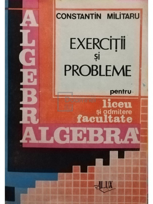 Constantin Militaru - Exercitii si probleme pentru liceu si admitere la facultate (editia 1992)