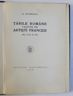 TARILE ROMANE VAZUTE DE ARTISTI FRANCEZI , SECOLELE XVIII - XIX de G. OPRESCU , 1926 foto