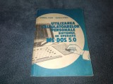 CORNEL POPA - Utilizarea Calculatoarelor Personale, Sistemul de Operare MS DOS, Carte IT