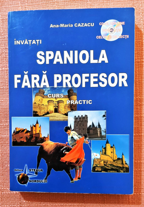 Invatati spaniola fara profesor. Curs practic. Contine CD - Ana-Maria Cazacu,