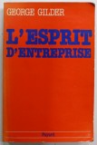 L &#039;ESPRIT D &#039;ENTREPRISE par GEORGE GILDER , 1985