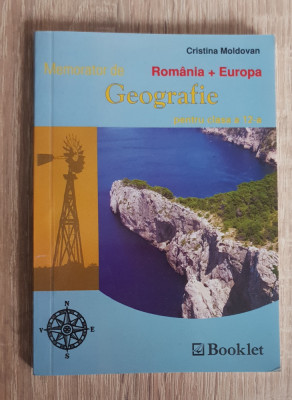 Memorator de Geografie pentru clasa a 12-a. Rom&amp;acirc;nia + Europa - Cristina Moldovan foto