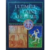 Ultimele taine ale lumii. Enigme ale naturii, istoriei, stiintei si religiei (BF17)