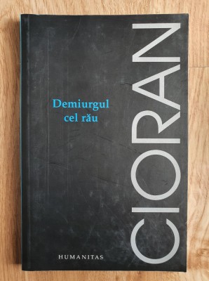 DEMIURGUL CEL RAU - Cioran foto