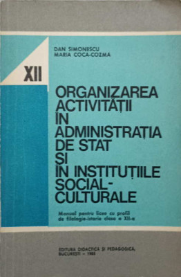 ORGANIZAREA ACTIVITATII IN ADMINISTRATIA DE STAT SI IN INSTITUTIILE SOCIAL-CULTURALE. MANUAL PENTRU LICEE CU PRO foto