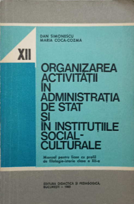 ORGANIZAREA ACTIVITATII IN ADMINISTRATIA DE STAT SI IN INSTITUTIILE SOCIAL-CULTURALE. MANUAL PENTRU LICEE C-246989