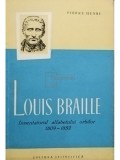 Pierre Henri - Louis Braille - Inventatorul alfabetului orbitor 1809 - 1852 (Editia: 1959)